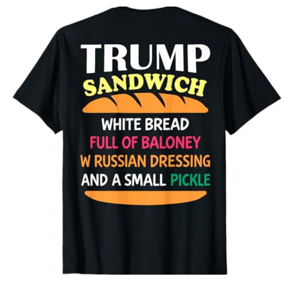 (ON Back) Trump Sandwich White Bread Funny Sweatshirt T-shirt