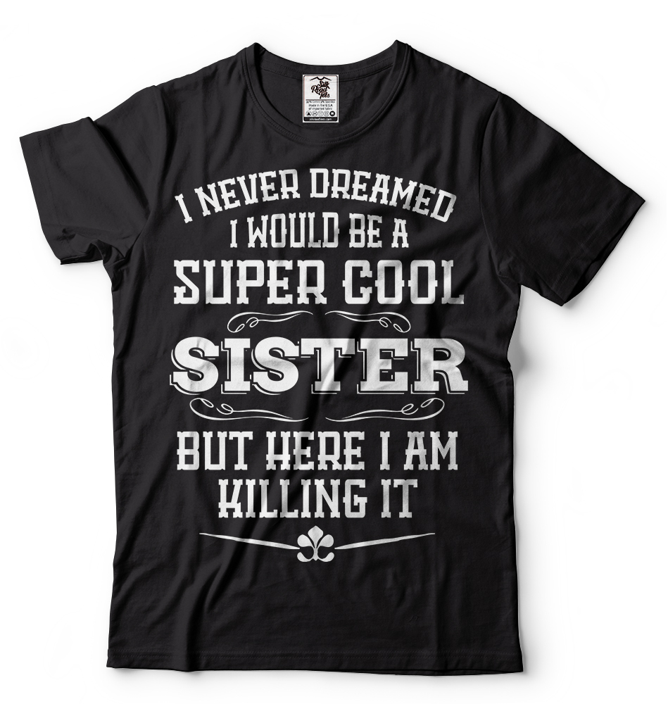 Gift For Sister Funny Super Cool Sister T-shirt Birthday Gift For Sister Shirt gallery