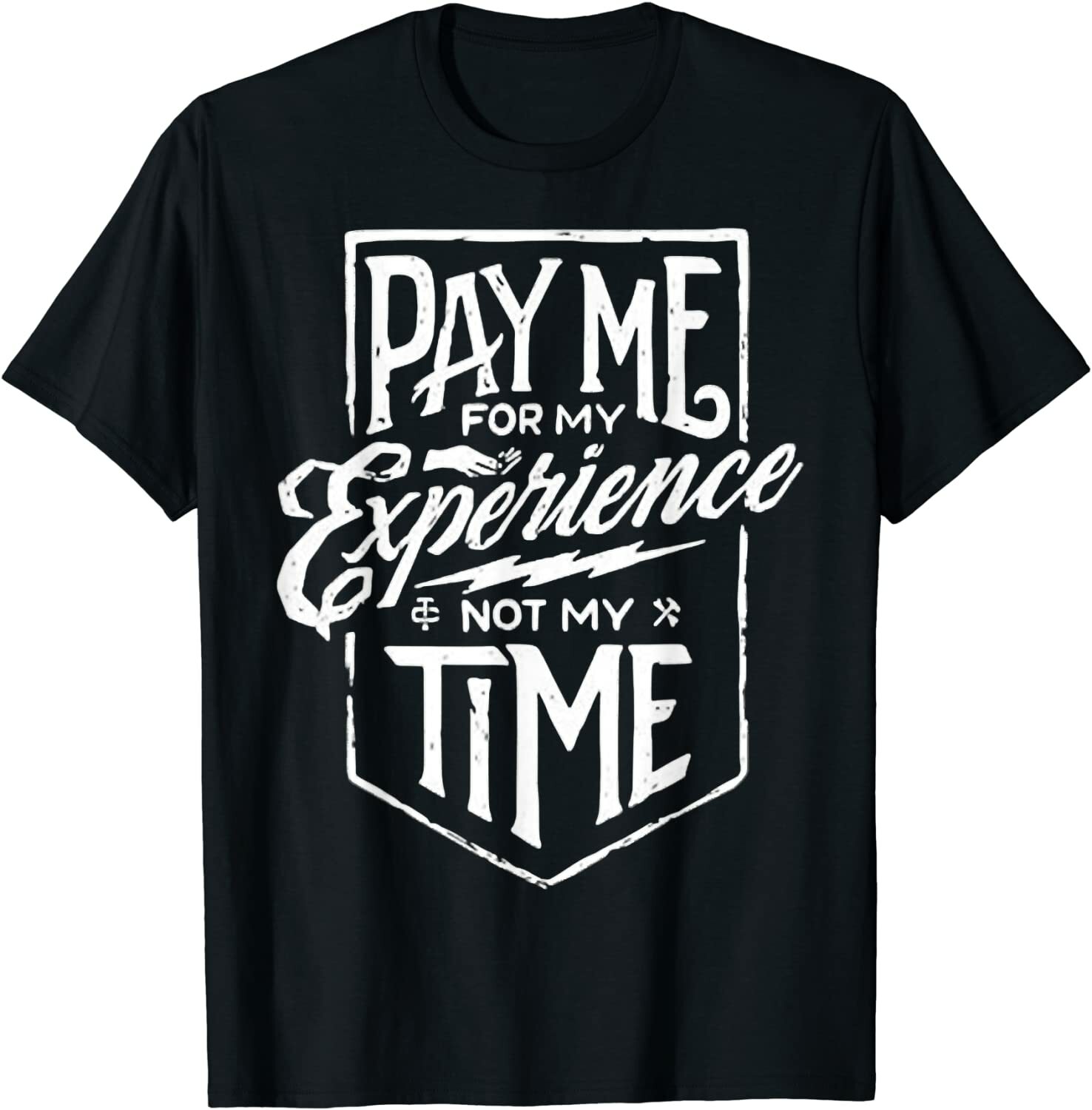 NEW LIMITED Pay Me For My Experience Not For My Time T-Shirt gallery