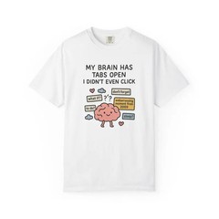 My Brain Has Too Many Tabs Open Funny Comfort Tee