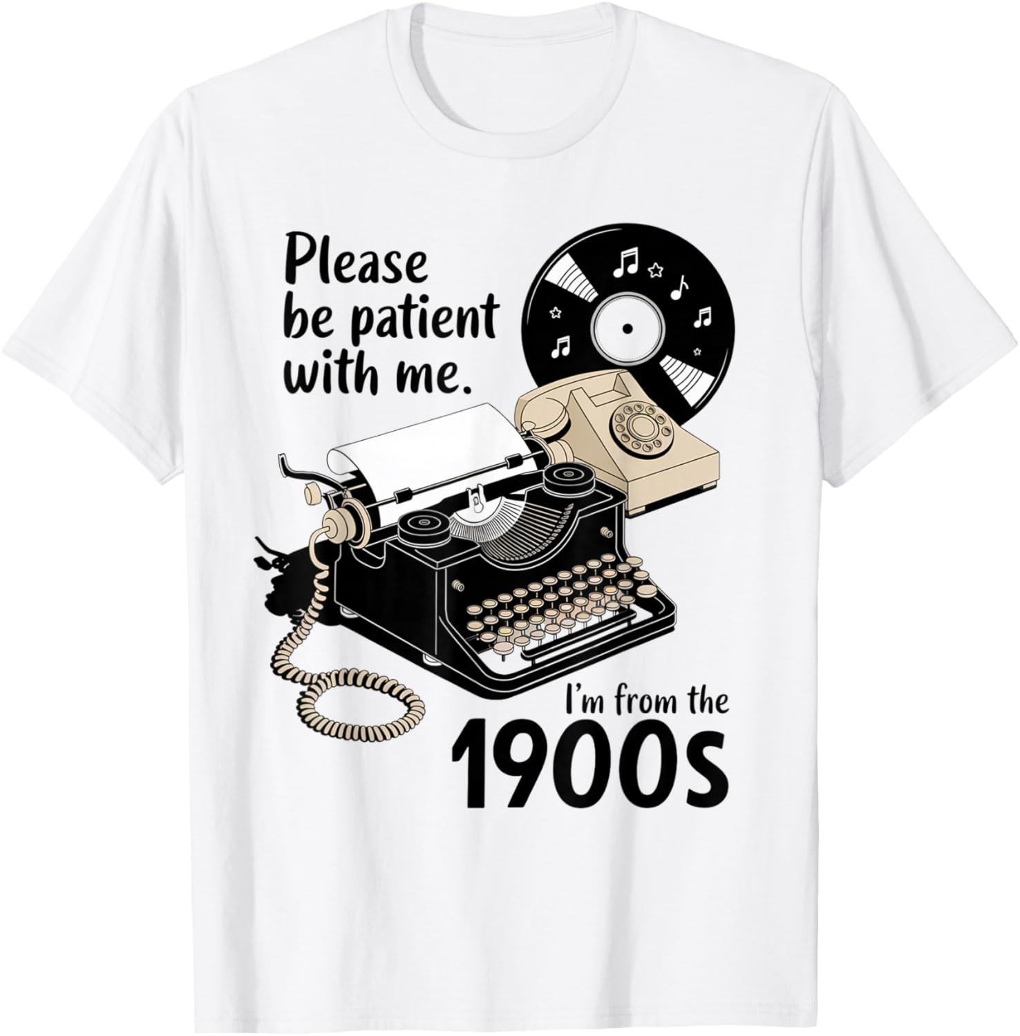 Please Be Patient I’m from The 1900s Funny Sarcastic Joke Gift Unisex T-Shirt