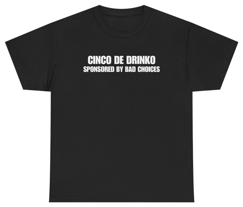 Cinco de Drinko Sponsored By Bad Choices Tee | Unethical Threads