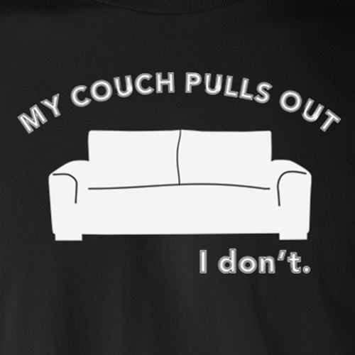 MY COUCH PULLS OUT I DON’T funny gift sex novelty college humor rude T-Shirt