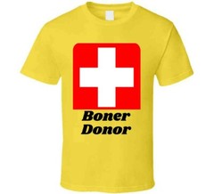 Boner Donor TShirt Funny Tee A Cool Sarcastic T Shirt Hilarious Novelty T-Shirt