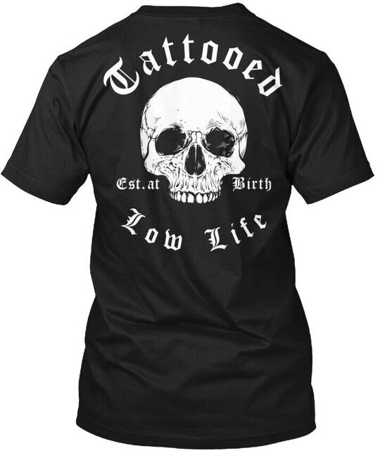Tattooed Low Life – Est At Birth T-Shirt Made in the USA Size S to 5XL