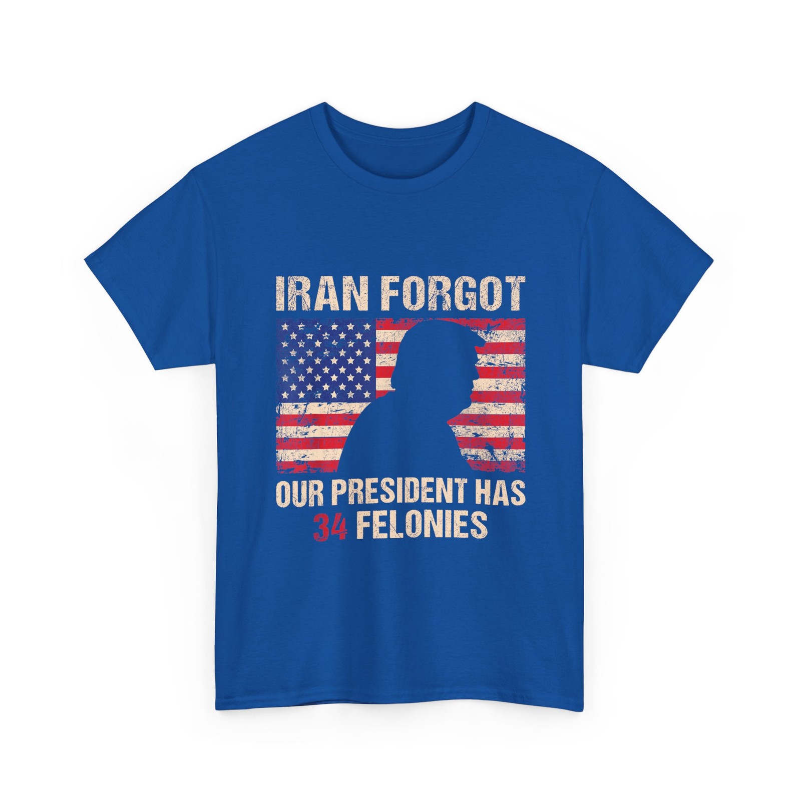 Iran Forgot Our President Has 34 Felonies T-Shirt gallery
