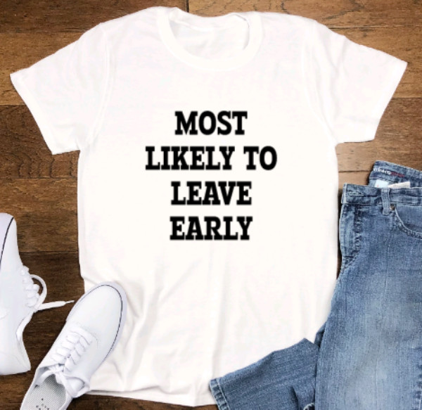 Most Likely to Leave Early, Unisex White Short Sleeve T-shirt gallery