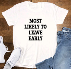 Most Likely to Leave Early, Unisex White Short Sleeve T-shirt