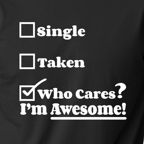 Single Taken Who Cares I’M AWESOME funny sarcastic college humor dating T-Shirt