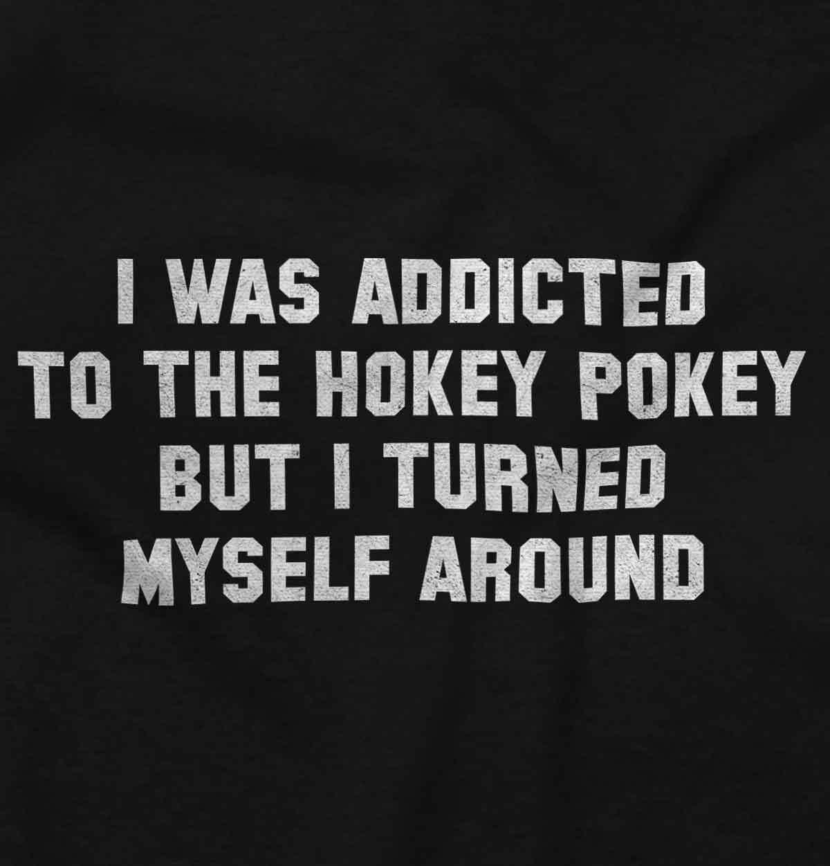 Addicted Hokey Pokey Funny Sarcastic Humor Adult Short Sleeve Crewneck Tee gallery