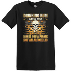 Funny/Sarcastic T-Shirt “Drinking Rum Before Noon Makes You A Pirate…”