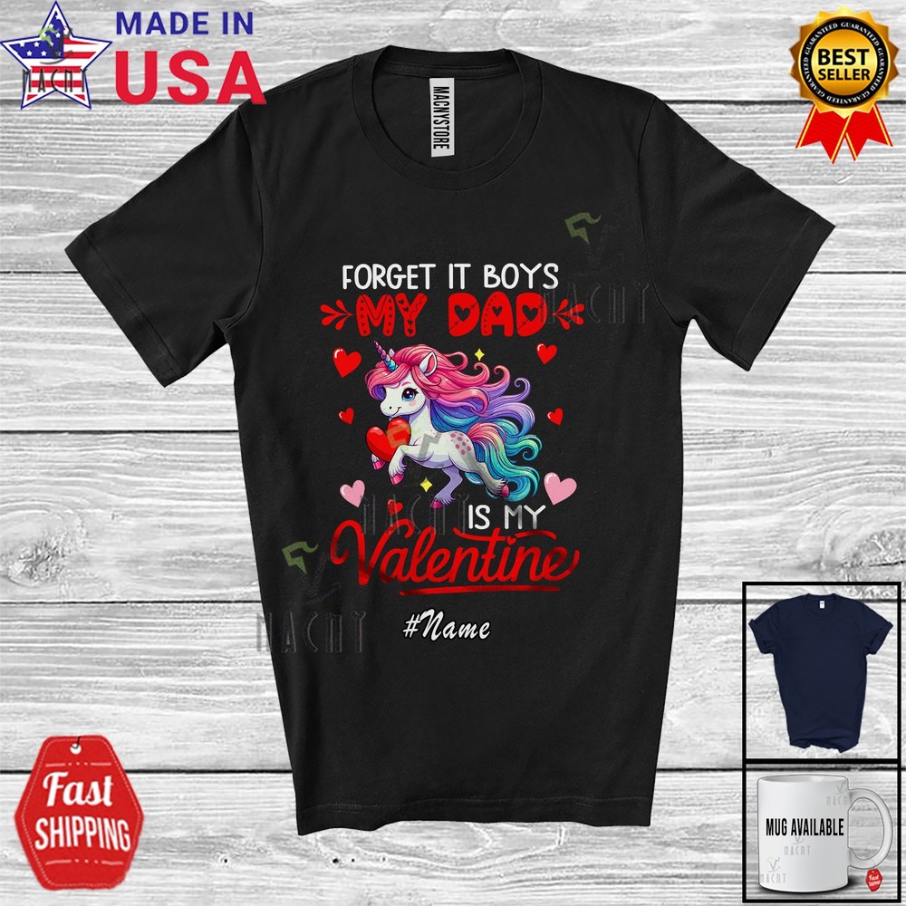 Custom Name Forget Boys Dad Is My Valentine; Family Girls Unicorn Hearts Shirt