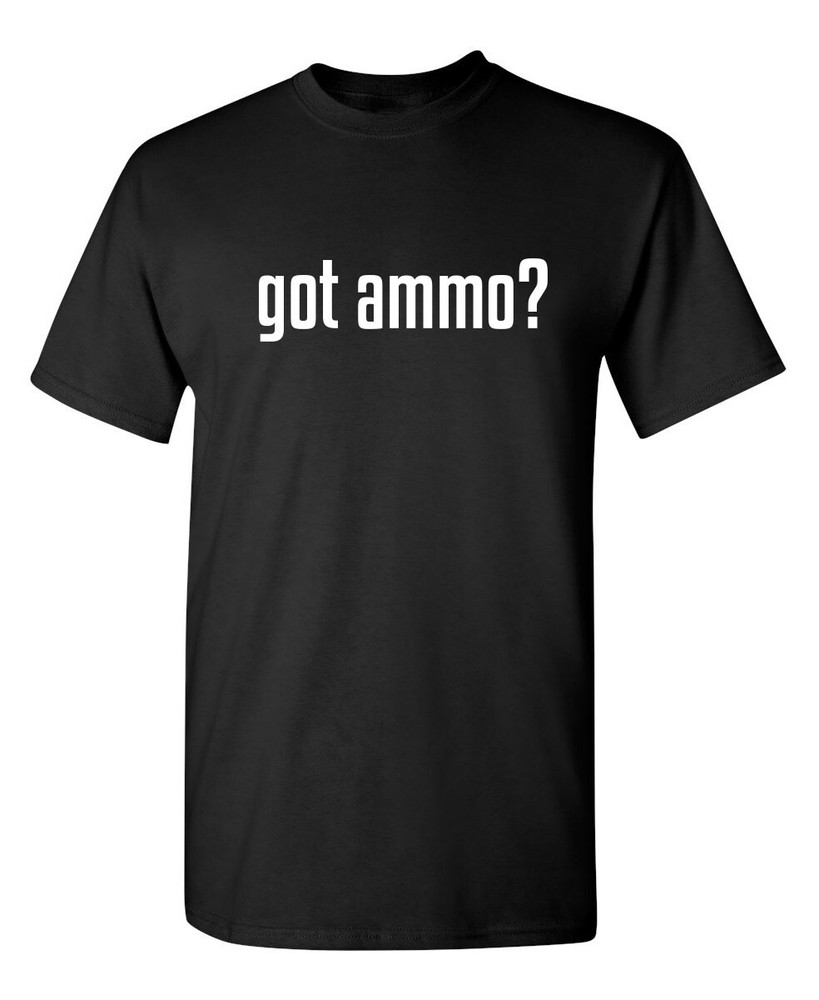 Do You Have Ammo Humor Graphic Super Soft Ring Spun Novelty Funny T Shirt