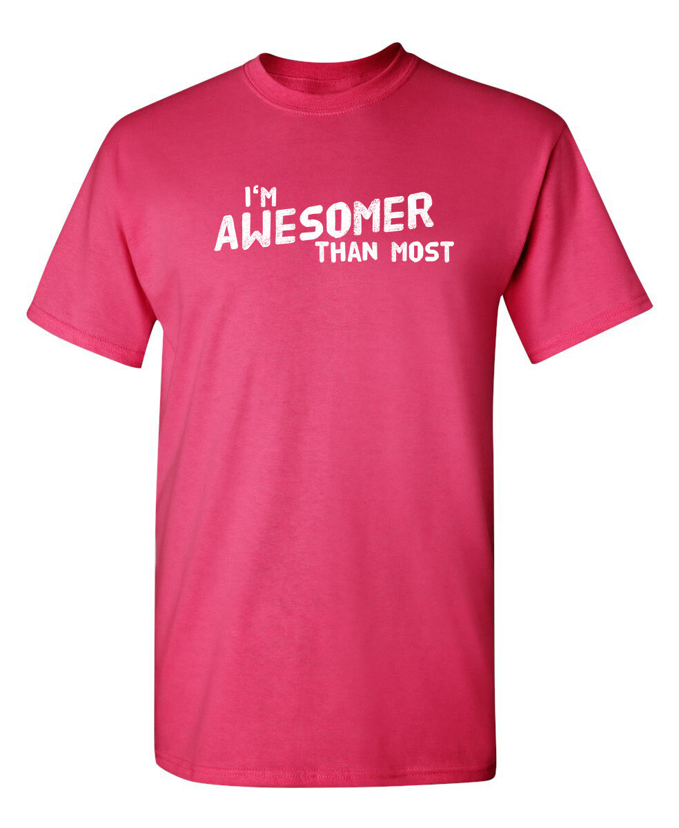 I'm Awesomer Than Most Sarcastic Humor Graphic Novelty Funny T Shirt gallery
