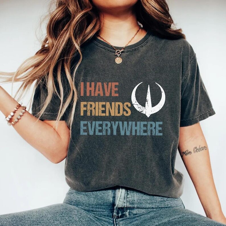 I Have Friends Everywhere Unisex Shirt, Retro Inspired Shirt, Graphic Tee, Gift