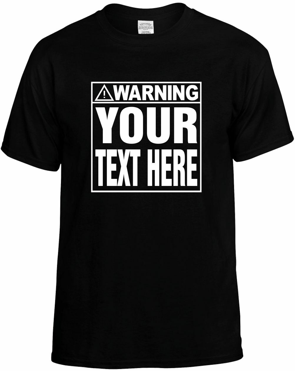 Custom WARNING (YOUR TEXT HERE) T-Shirt Funny Humorous Personalized Tee