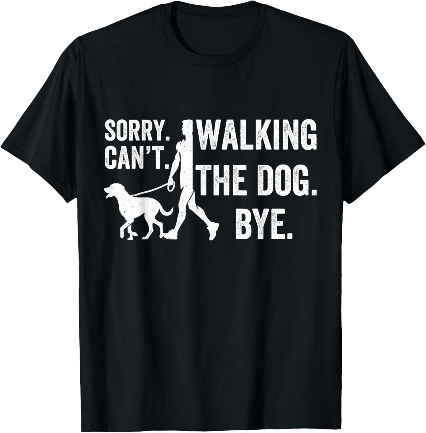 Sorry Can't Walking The Dog Bye _ Funny Pet Lover Funny Gift Unisex T-Shirt gallery