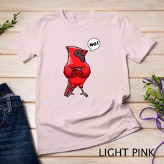 Northern Cardinal Bird Red Cardinal Stubborn No T-Shirt Unisex T-shirt