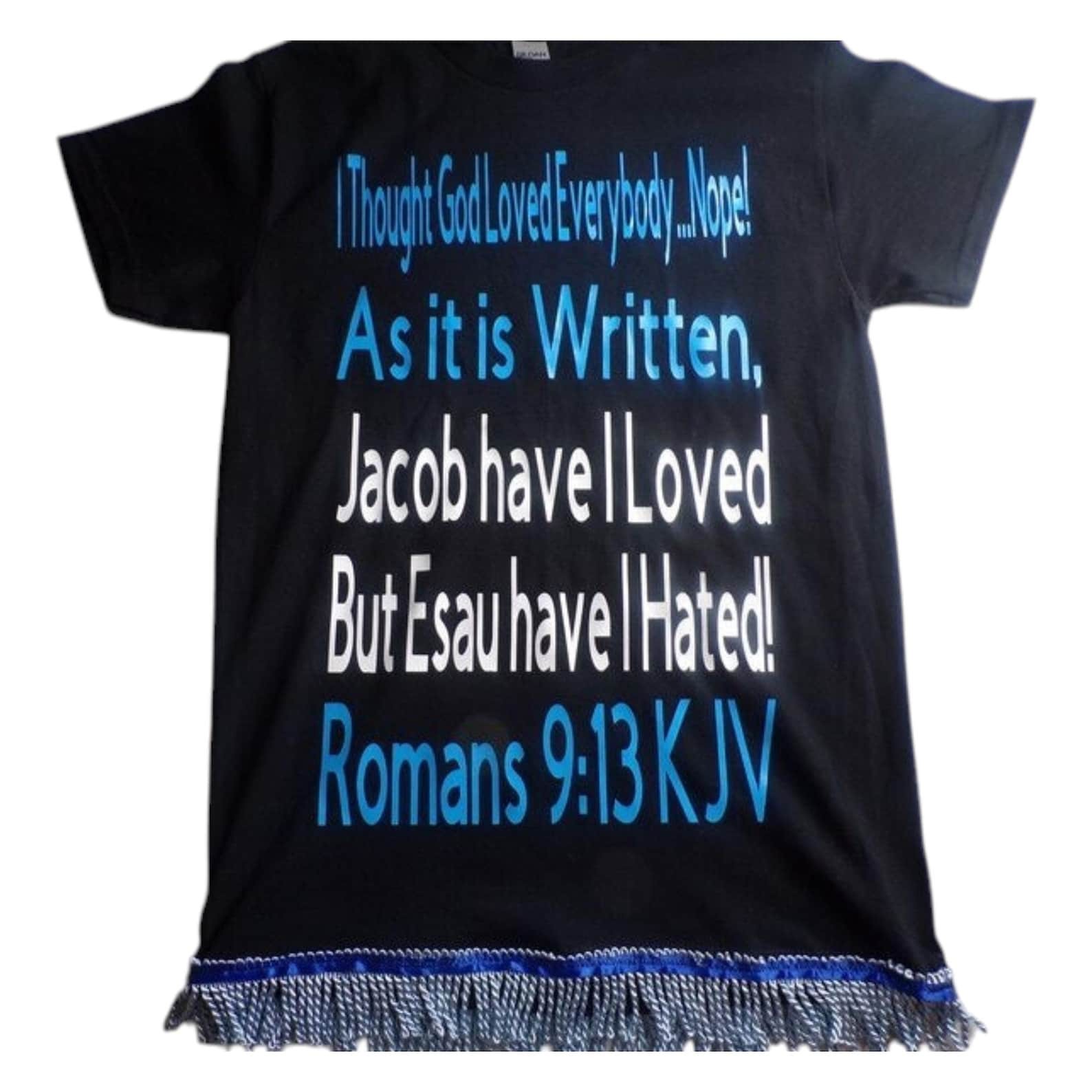 I THOUGHT GOD LOVES EVERYBODY...NOPE! Romans 9:13 KJV W/ SKY BLUE FRINGES gallery