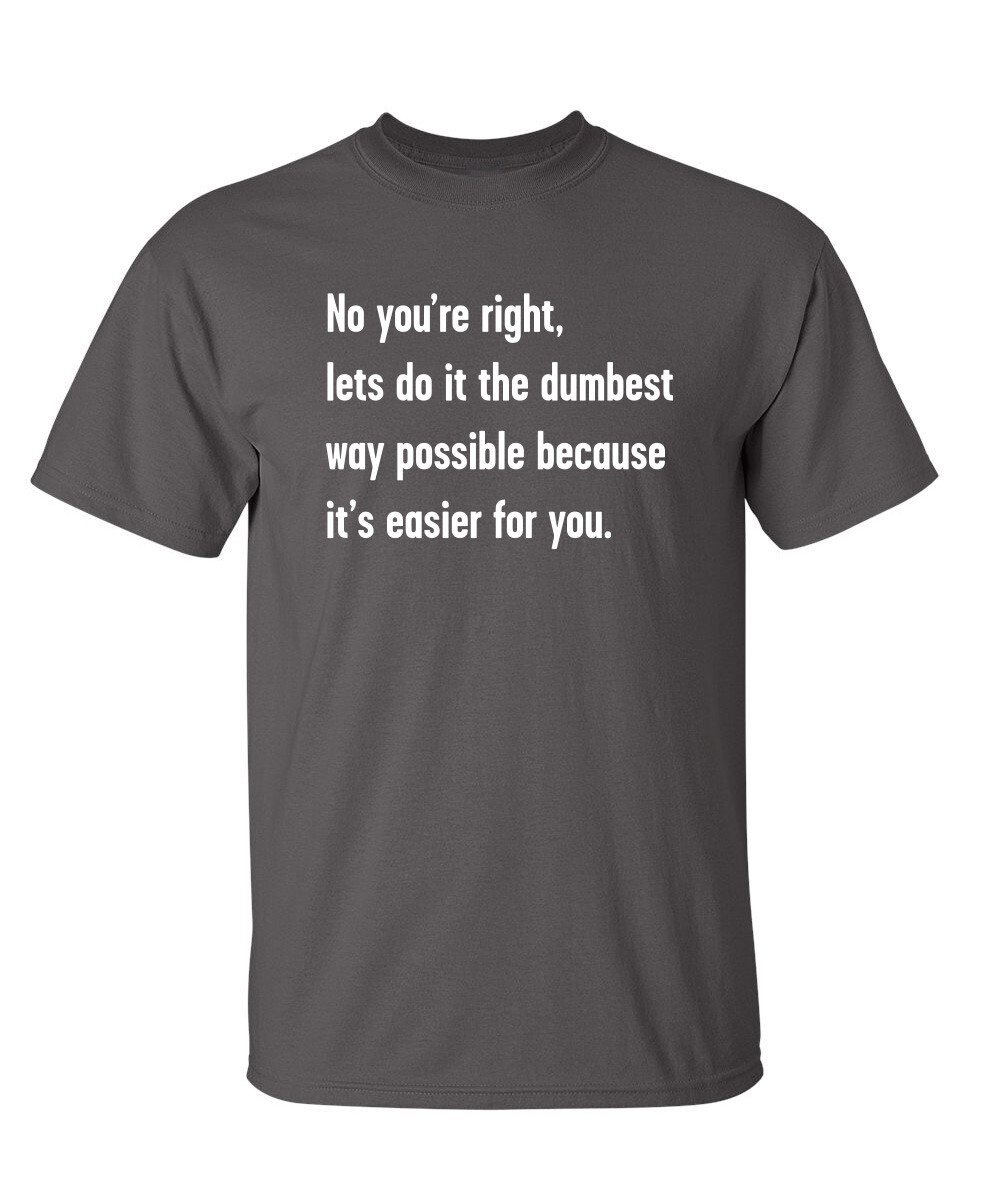 The Dumbest Way Sarcastic Humor Graphic Super Soft Ring Spun Funny T Shirt gallery