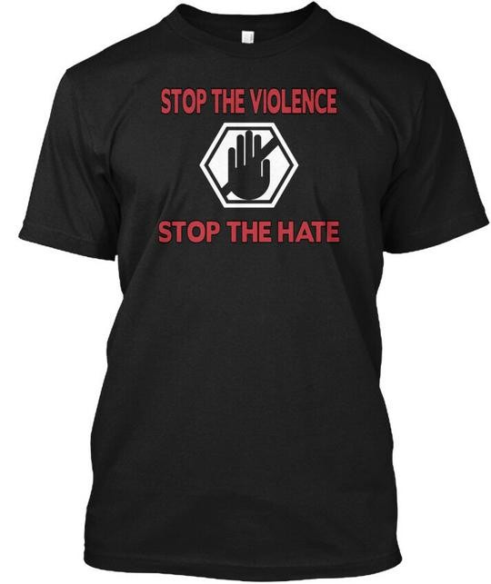 Stop The Violence Hate – T-Shirt Made in the USA Size S to 5XL