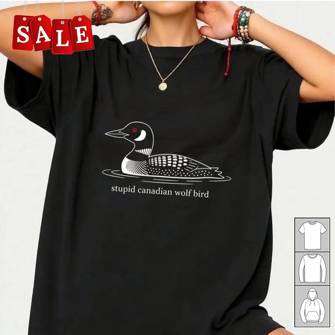 New Stupid Canadian Wolf Bird Unisex S-5XL Shirt MO608 gallery