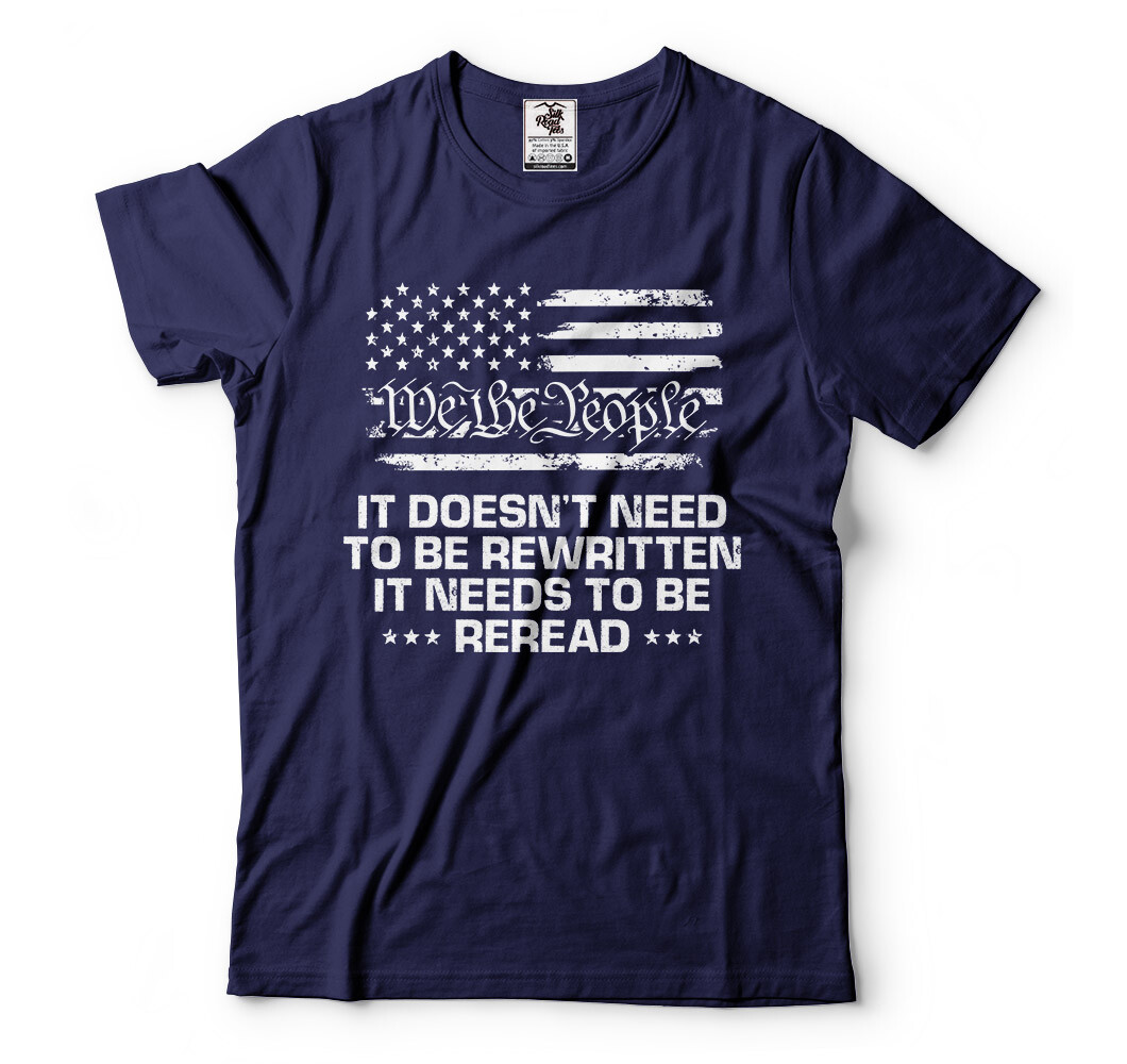 We The People It needs to be reread Mens Constitution Patriotic Tee Shirt gallery