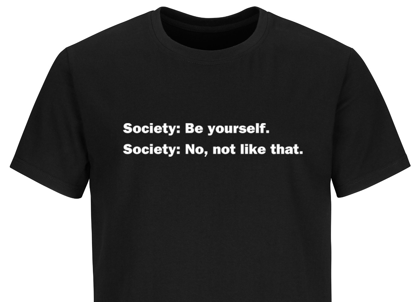 Funny Quote T shirt Society Be Yourself Humor Funny Sarcastic T shirts Rebel gallery