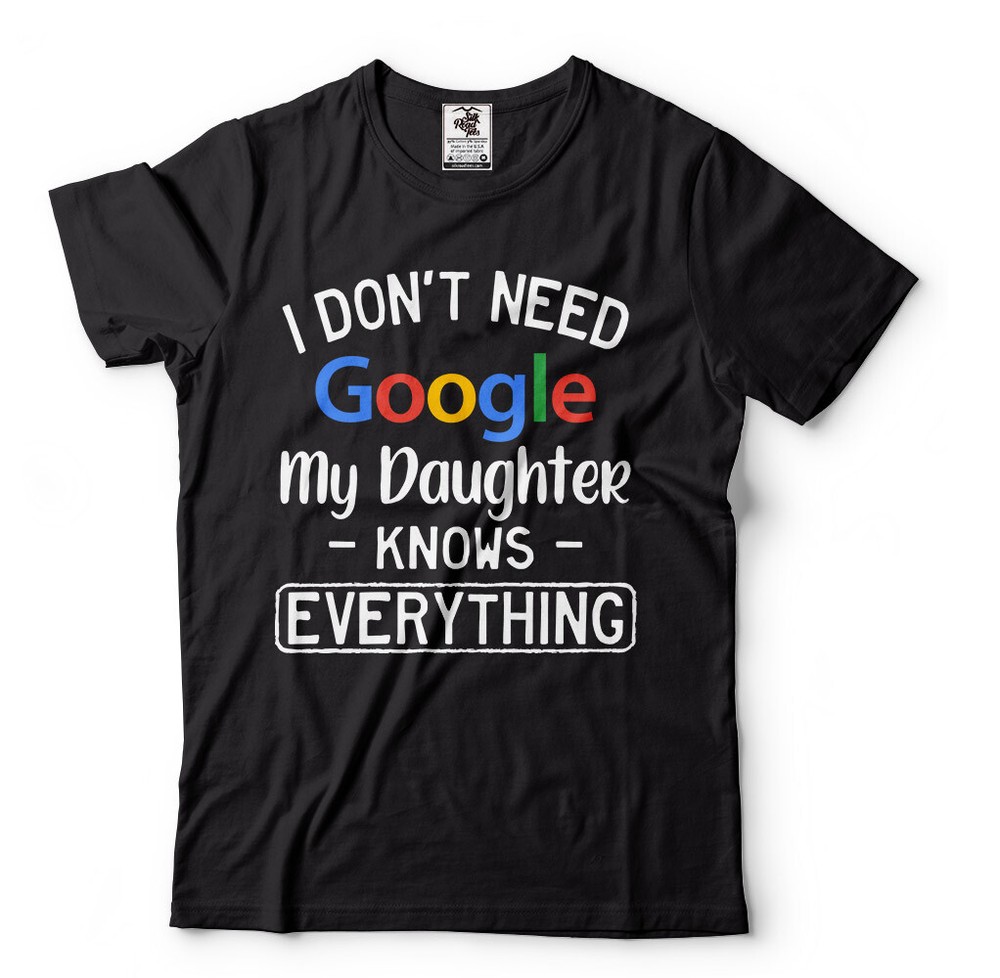 My Daughter Knows Everything , Father Day T Shirt, Funny Daughter Father Gifts