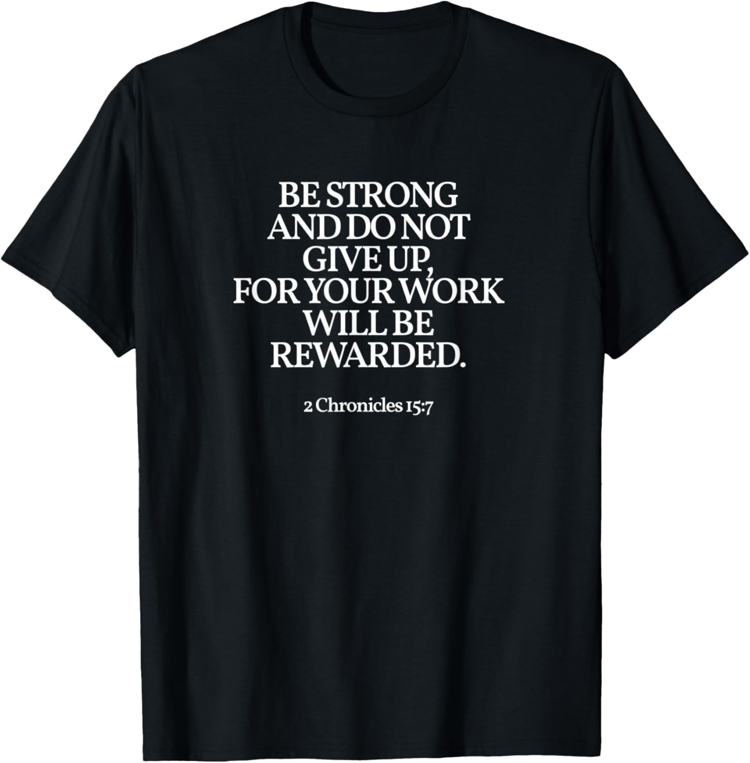 Be Strong And Do Not Give Up 2 Chronicles 15:7 Christian T-Shirt gallery
