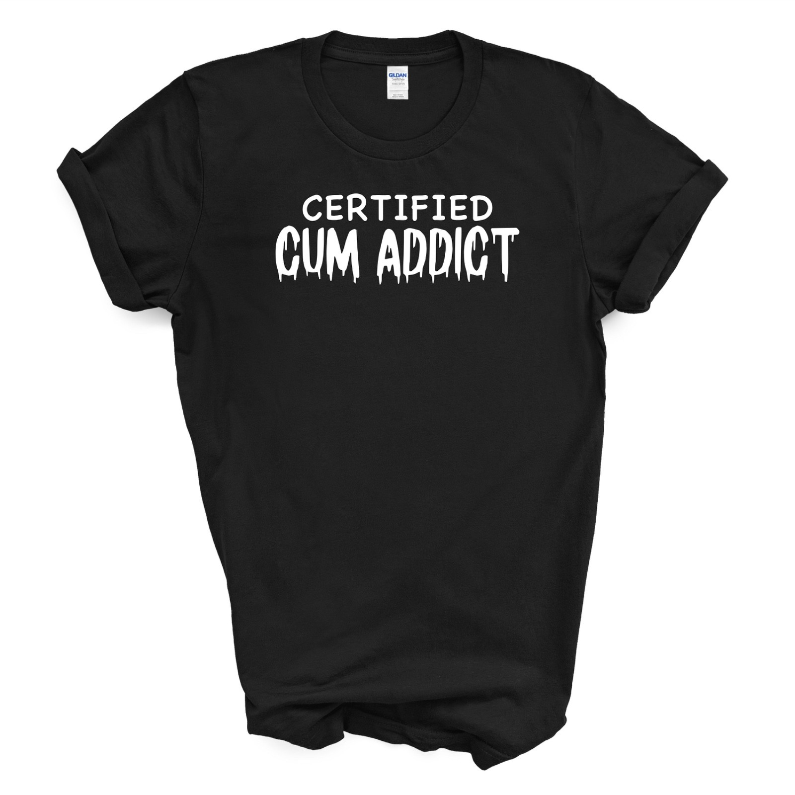 CERTIFIED C*M ADDICT T Shirt