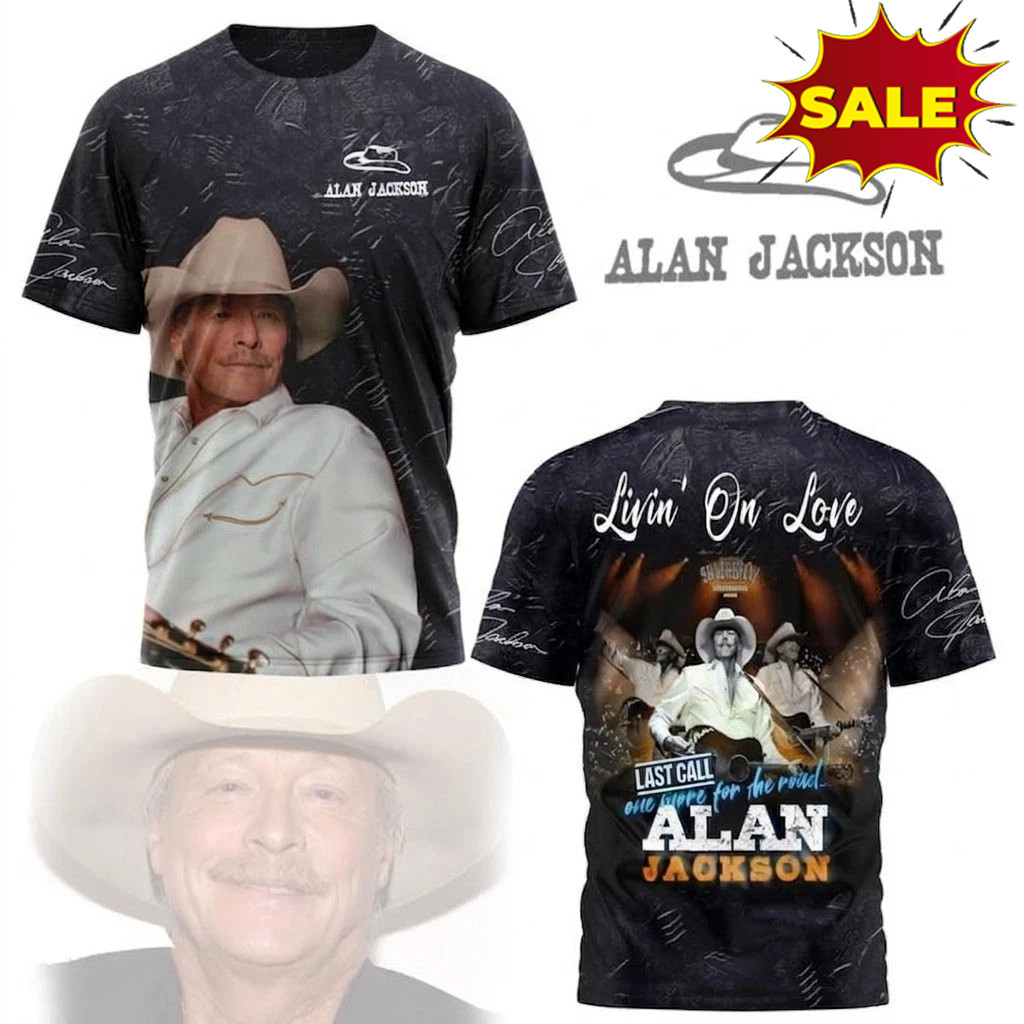 Alan Jackson Livin’ On Love Last Call 3D T-shirt AA08