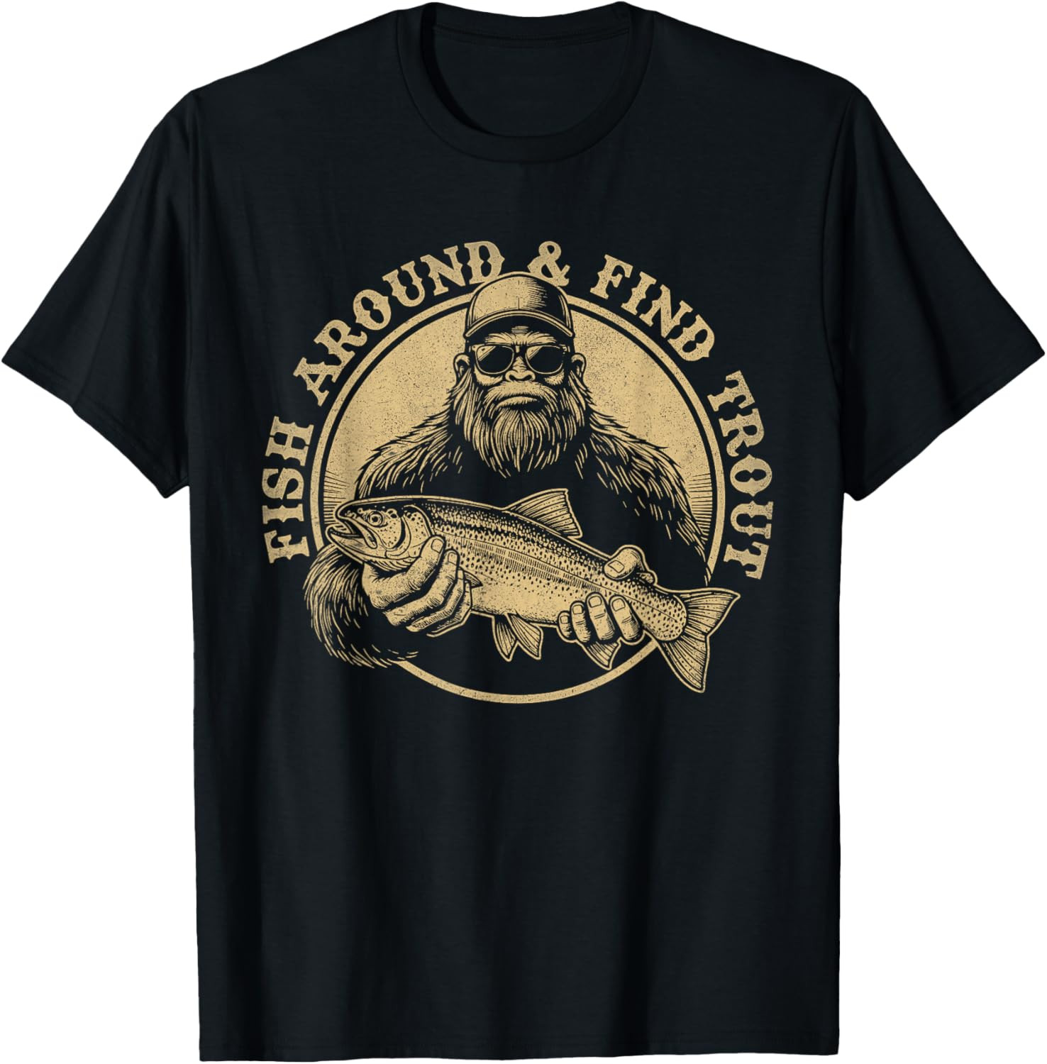 Fish Around and Find Trout Fishing Bigfoot Sasquatch Fish T Shirt gallery