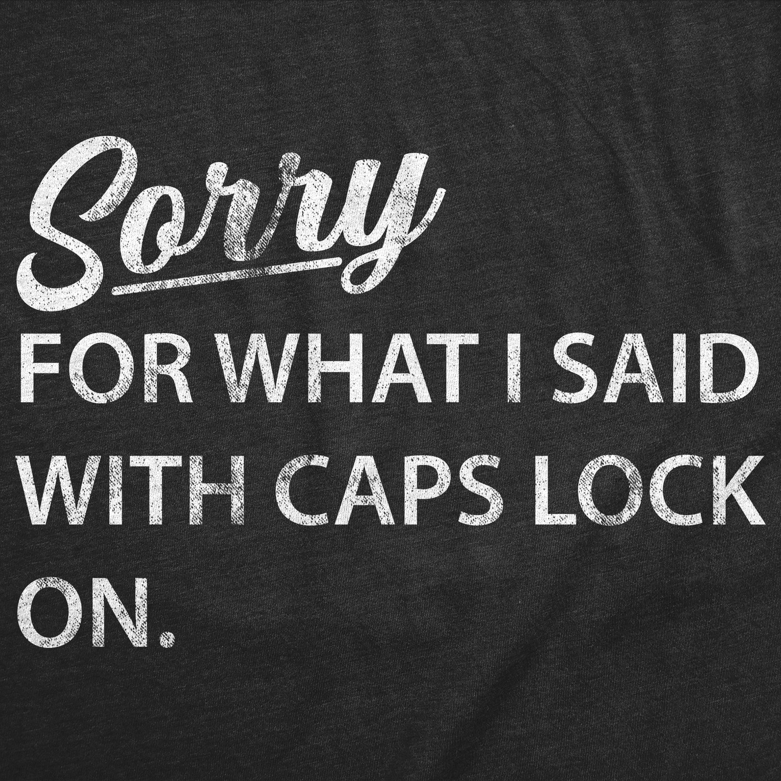 Mens Funny T Shirts Sorry for What I Said With Caps Lock On Sarcastic Graphic gallery