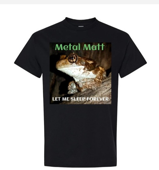 Tree frog T-Shirt – Metal Matt “Let Me Sleep Forever” Design