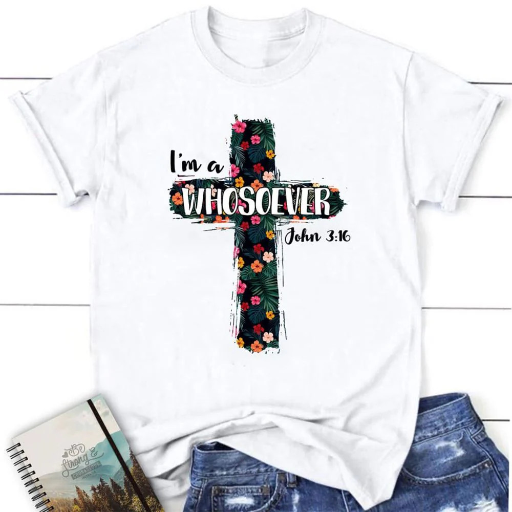 I’M A Whosoever John 316 Bible Verse White N T-Shirt, Gift For Friends