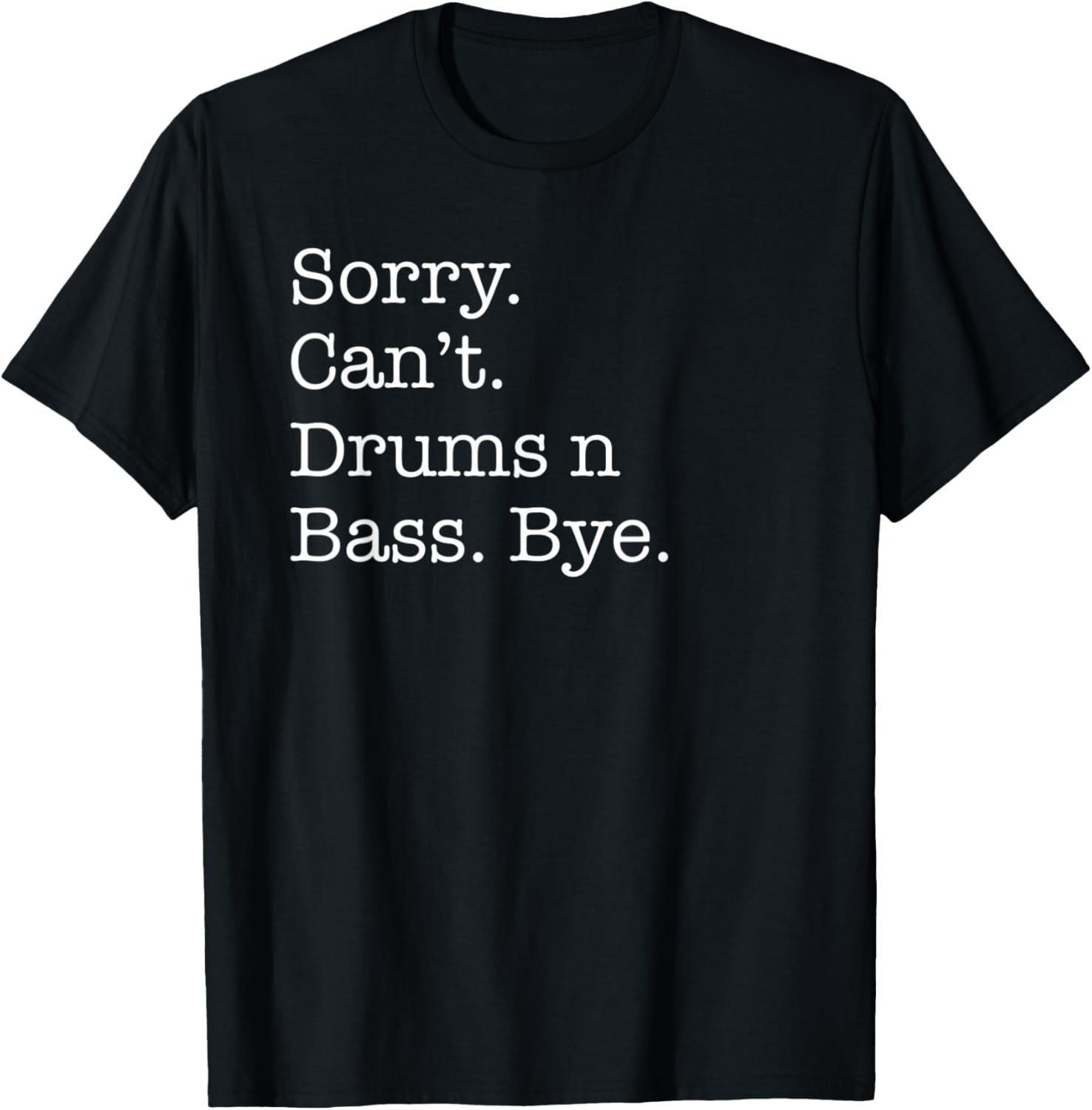Sorry Can't Drums n Bass Bye Funny DnB Music Fans Sarcastic T-Shirt gallery