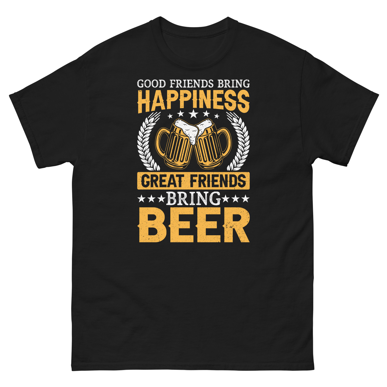 Good Friends Bring Happiness Great Friends Bring Beer Men’s Classic Tee