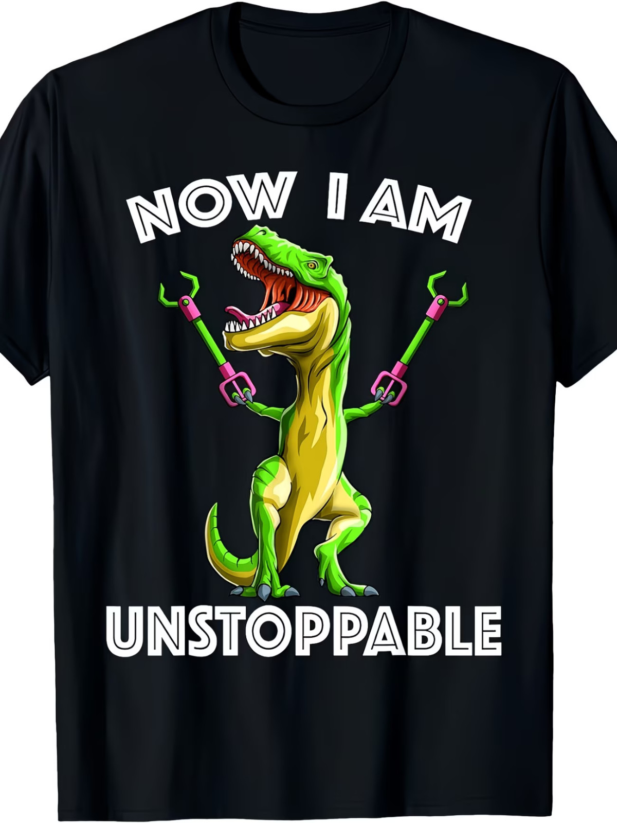 Now I Am Unstoppable Tyrannosaurus Funny T-Rex Dinosaur Gift T-Shirt – 220g