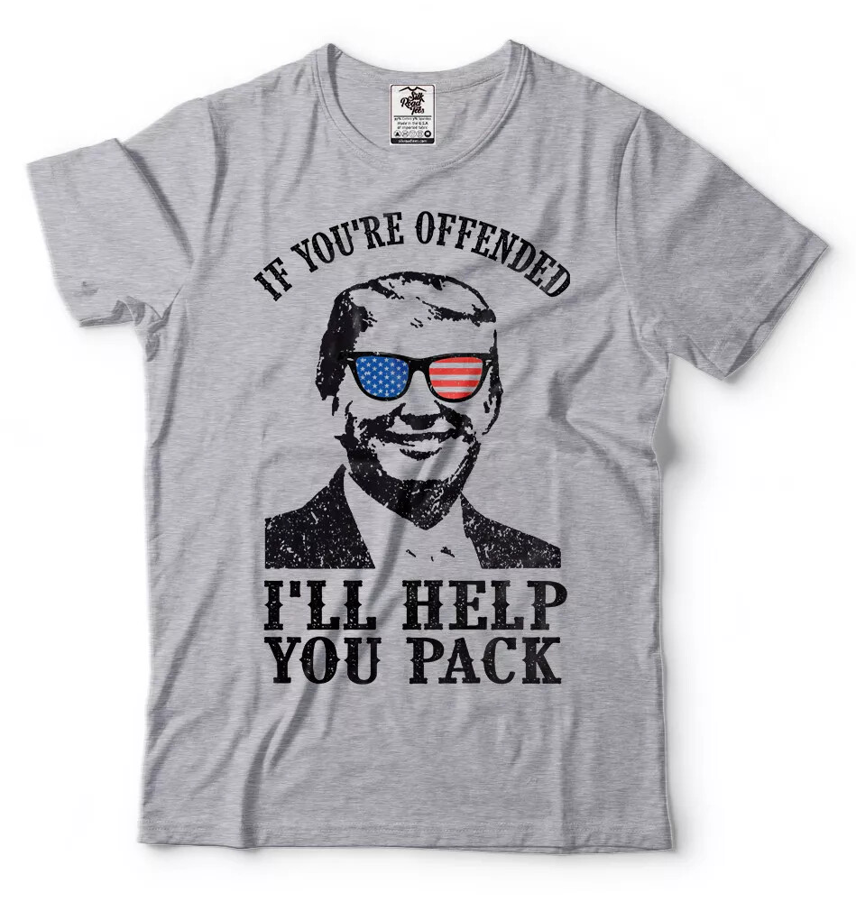 Donald Trump President Funny Political T Shirt If Offended I’ll Help You Pack