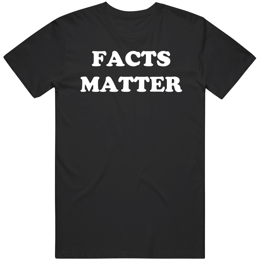Facts Matter Funny Great Gift Idea T Shirt