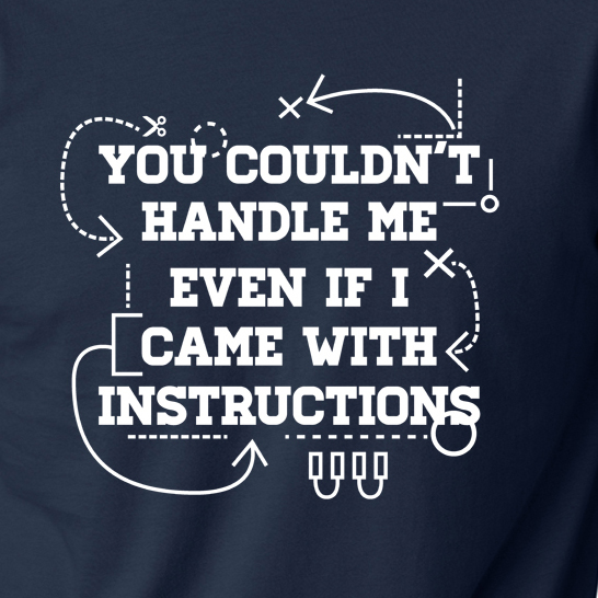 YOU COULDN'T HANDLE ME WITH INSTRUCTIONS funny college humor T-Shirt gallery