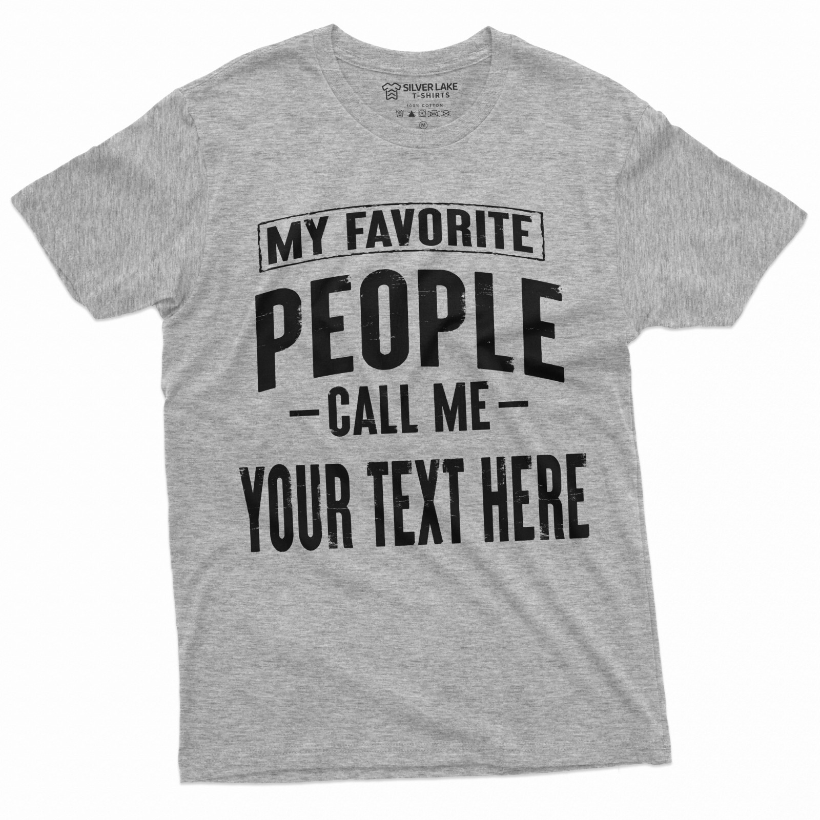 Mens Custom T-shirt My Favorite People call me ADD YOUR TEXT Personalized Tee gallery