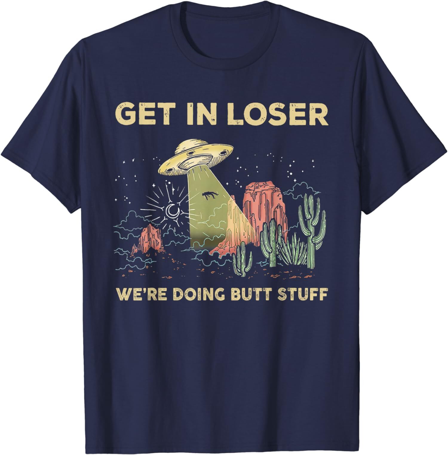 Get In Loser We’re Doing Butt Stuff Alien Joking Unisex T-Shirt