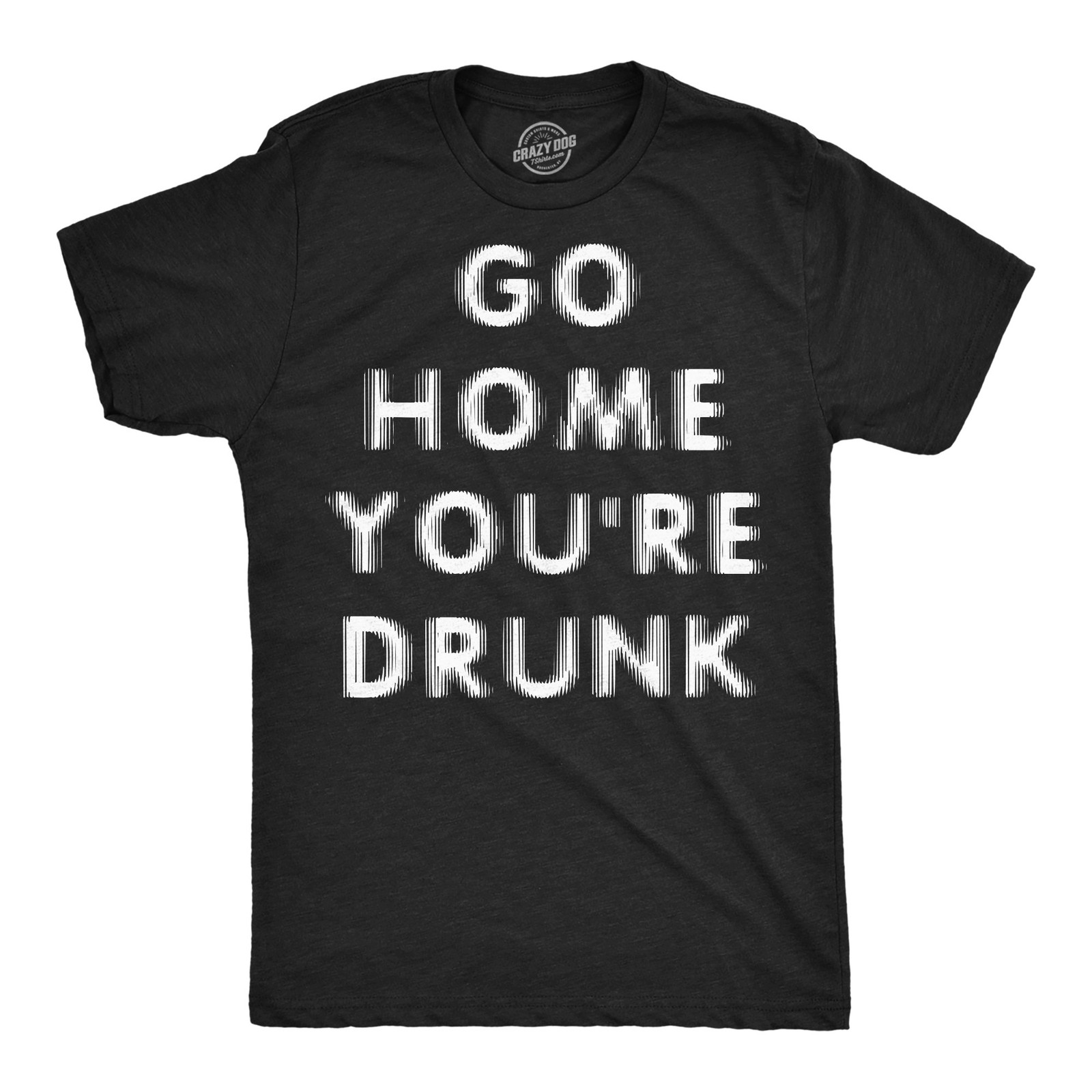 Mens Funny T Shirts Go Home Youre Sarcastic Drinking Graphic Novelty Tee
