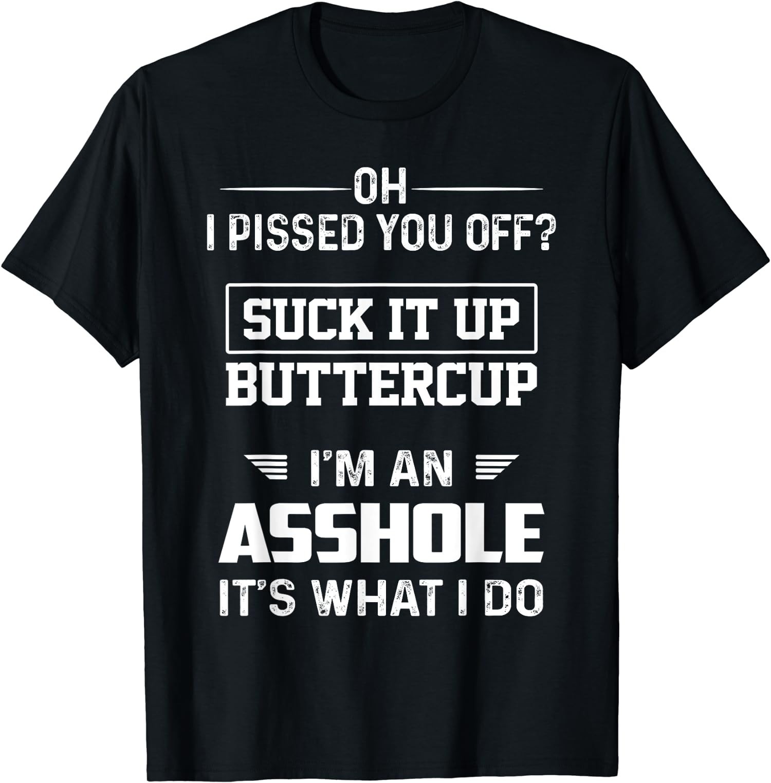 BEST! Oh I Pissed You Off Suck it Up Buttercup I’m An Assh0le Tee Size S-3XL