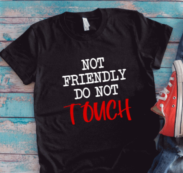 Not Friendly, Do Not Touch, Black, Short Sleeve, Unisex T-shirt