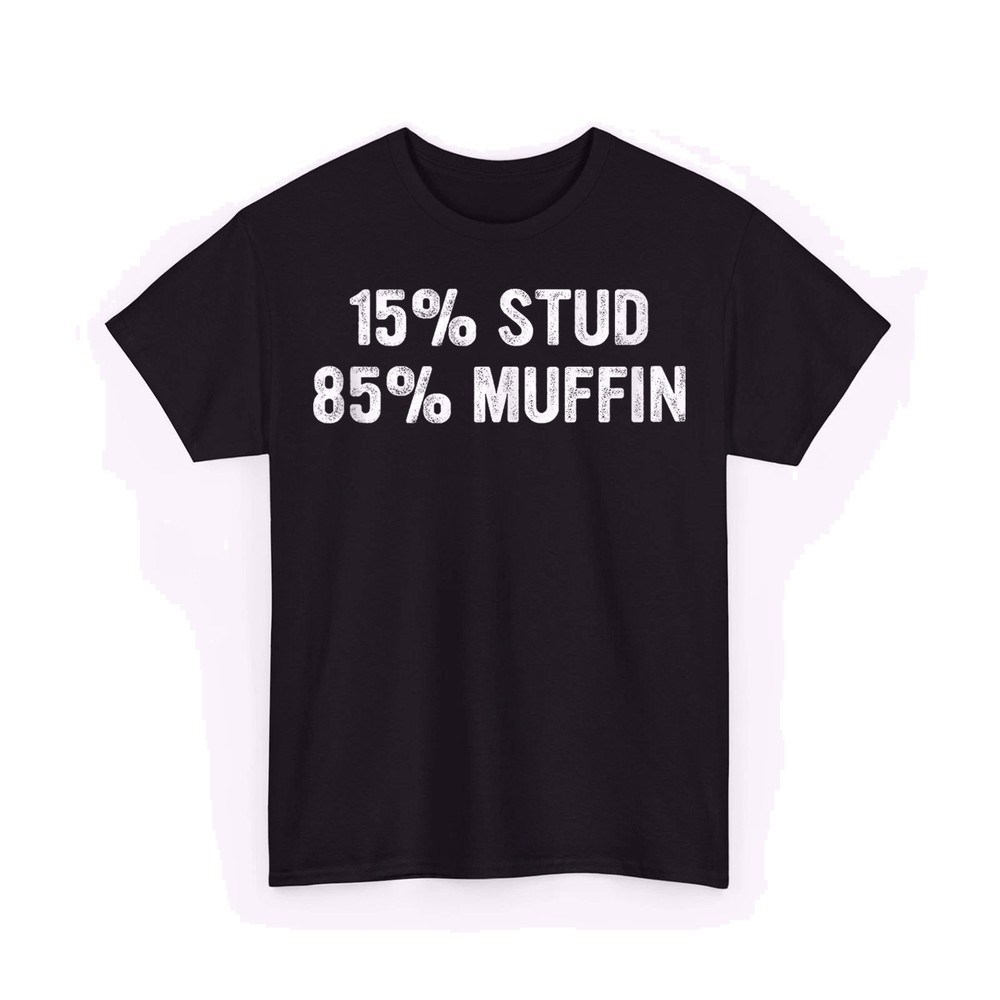 15% Stud 85% Muffin Funny Design Quote Unisex T-Shirt