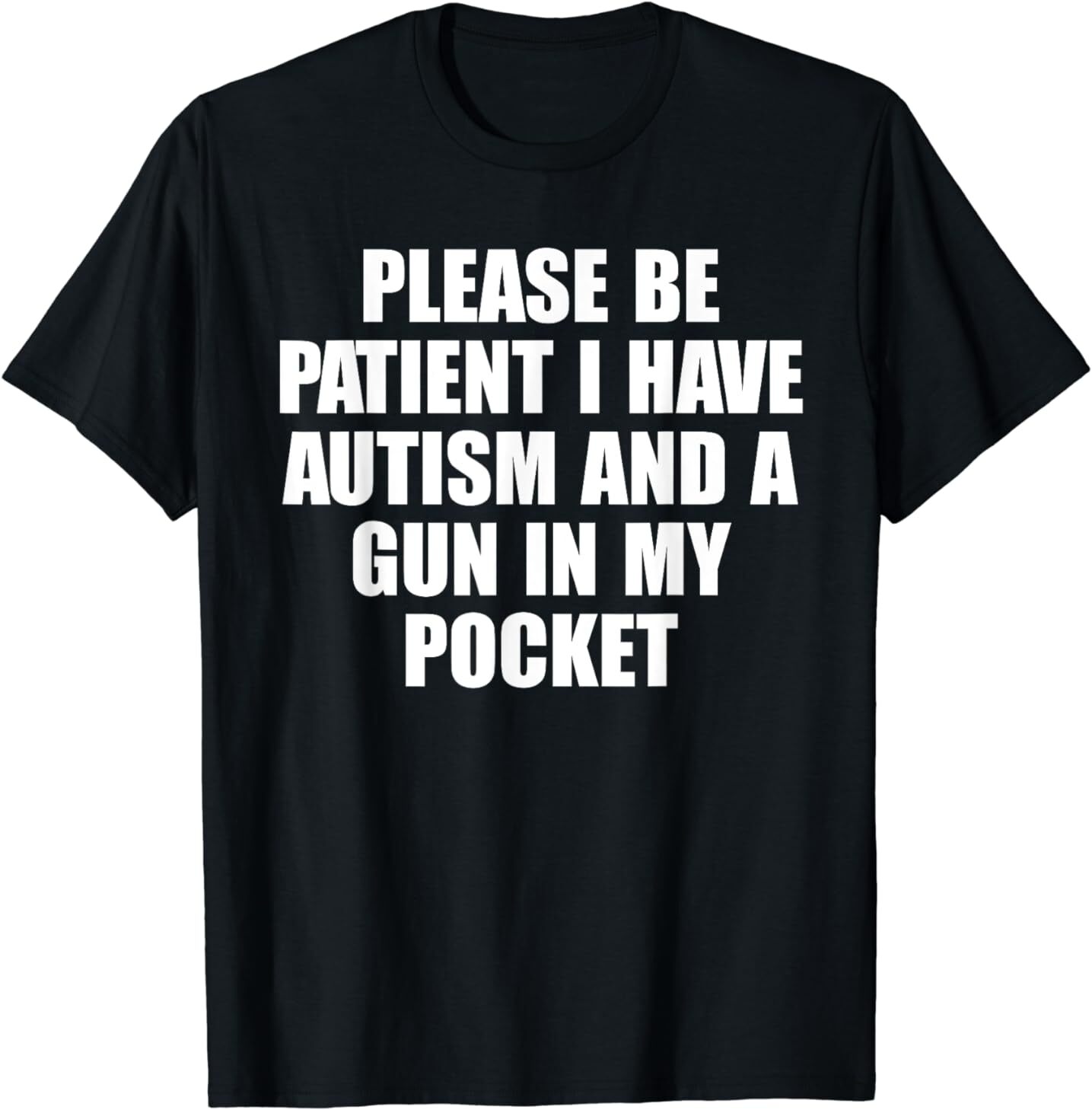 Please Be Patient I Have Autism And A Gun In My Pocket T-Shirt