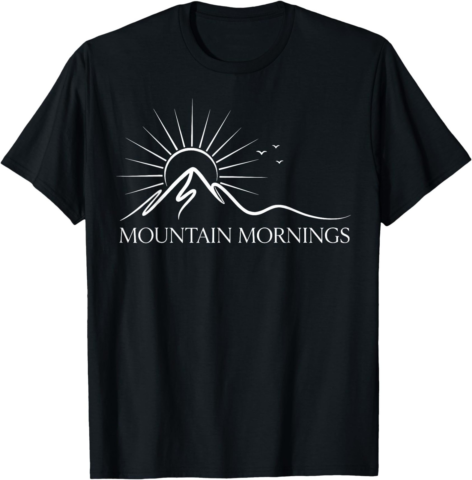 Mountain Mornings Outdoor Nature Sunrise Hiking Lover Life T-Shirt